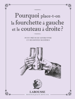 Pourquoi place-t-on la fourchette à gauche et le couteau à droite ?