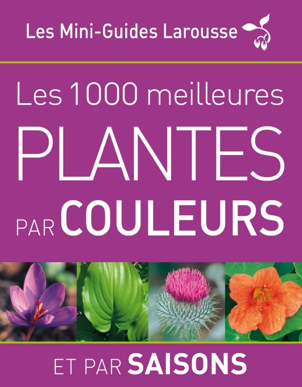 Les 1 000 plantes par couleurs et par saisons