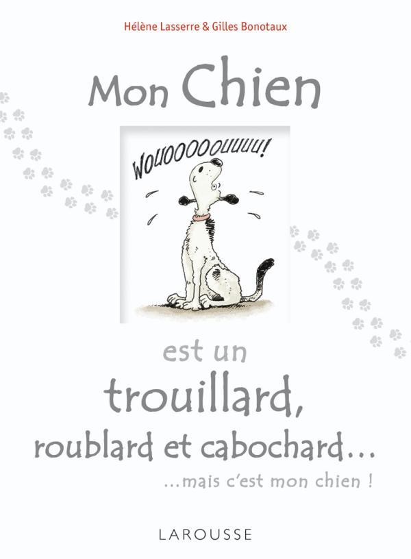 Mon chien est un trouillard, roublard et cabochard...