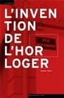 L'INVENTION DE L'HORLOGER. DE L'HISTOIRE AU MYTHE DE DANIEL JEANRICHA RD