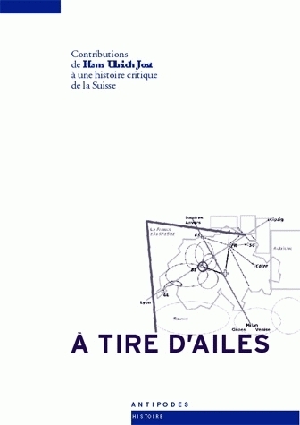 A TIRE D'AILES. CONTRIBUTIONS DE HANS ULRICH JOST A UNE HISTOIRE CRIT IQUE DE LA SUISSE