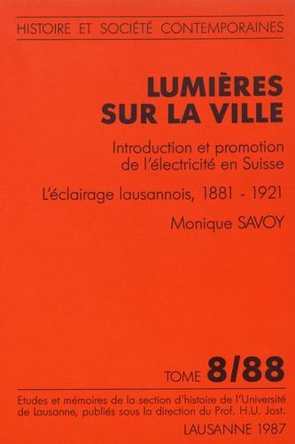 LUMIERES SUR LA VILLE. INTRODUCTION ET PROMOTION DE L'ELECTRICITE EN SUISSE : L'ECLAIRAGE LAUSANNOIS