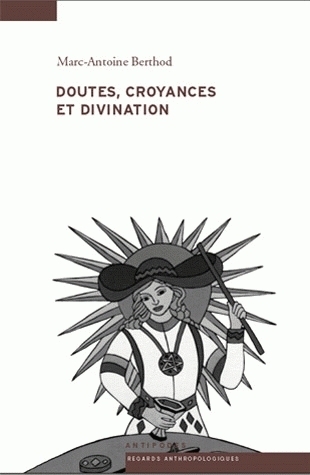 DOUTES, CROYANCES ET DIVINATION. UNE ANTHROPOLOGIE DE L'INSPIRATION D ES DEVINS ET DE LA VOYANCE
