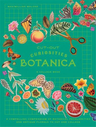 Cut-out Curiosities: Botanica: A compelling compendium of botanical peculiarities and antique floral