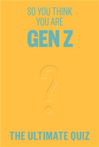 So You Think You're Gen Z ? The ultimate quiz /anglais