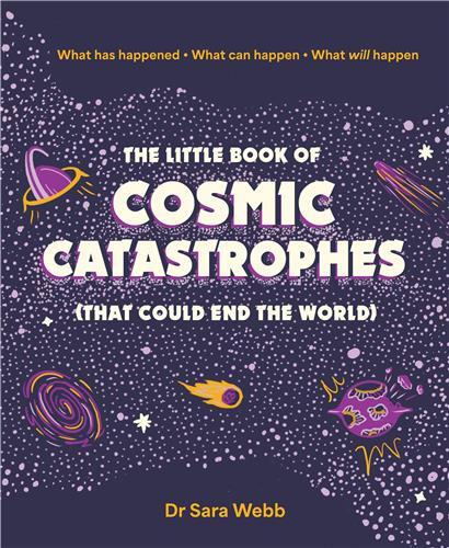The Little Book of Cosmic Catastrophes (That Could End the World) /anglais
