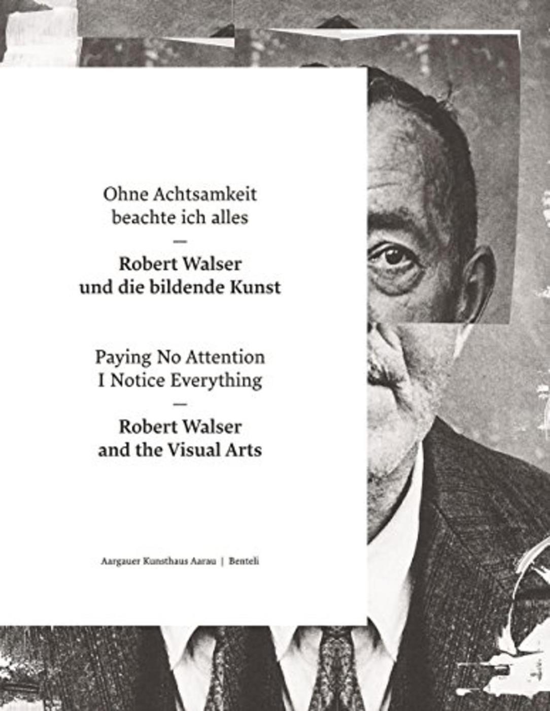 Ohne Achtsamkeit beachte ich alles - Robert Walser und die bildende Kunst