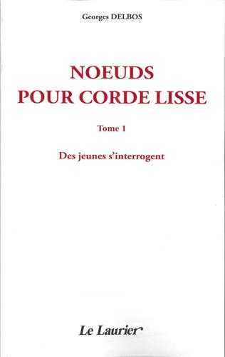 Noeuds pour corde lisse - tome I - des jeunes s'interrogent