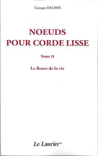 Noeuds pour corde lisse - tome II - le fleuve de la vie
