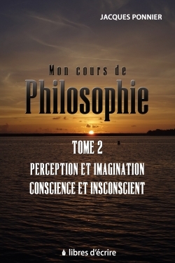 Mon cours de philo. T2 : Perception et imagination, conscience et inconscient, le sujet, prem. appr.