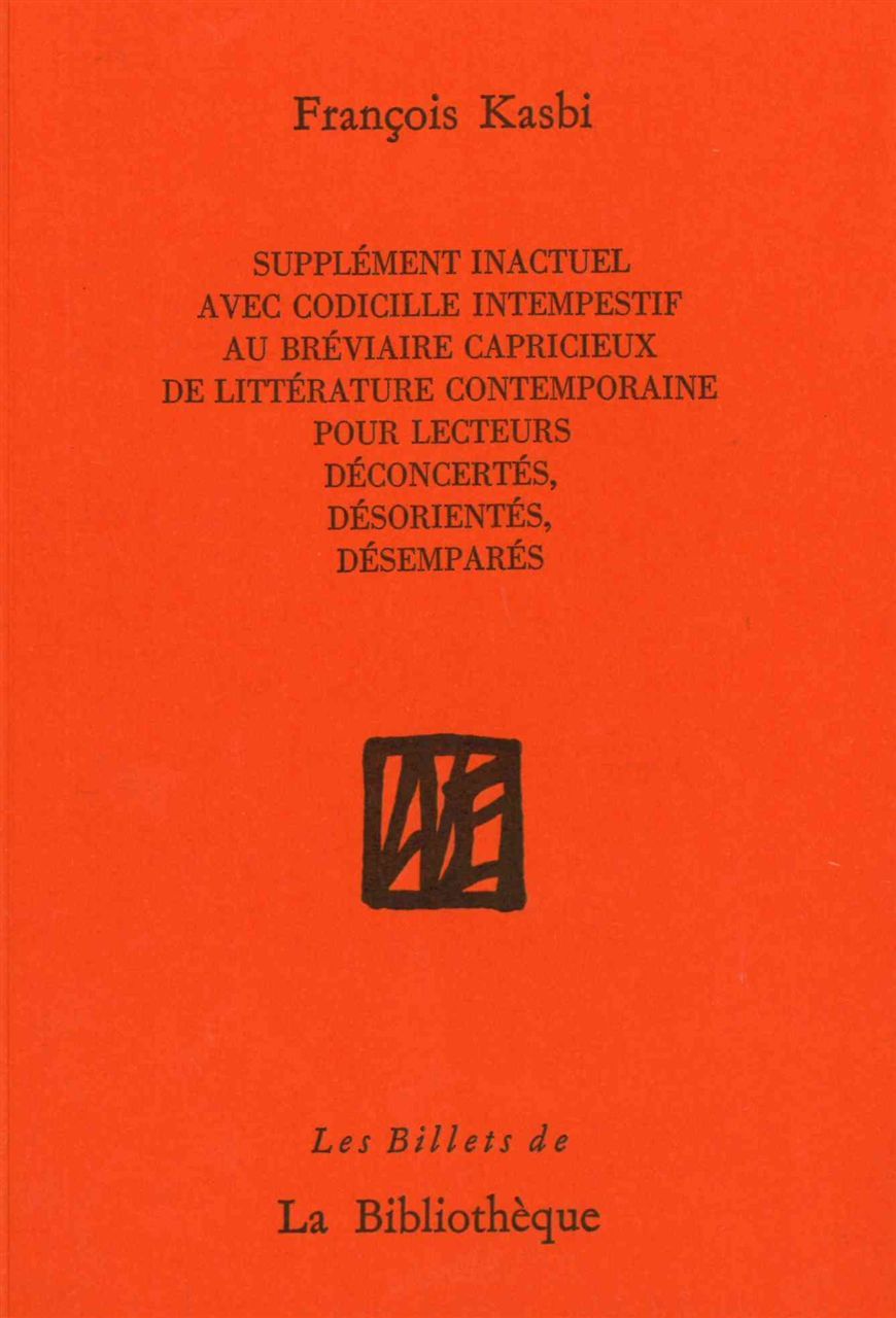 Supplement inactuel avec codicille intempestif au bréviaire capricieux de littérature contemporaine pour lecteurs déconcertés, désorientés, désemparés