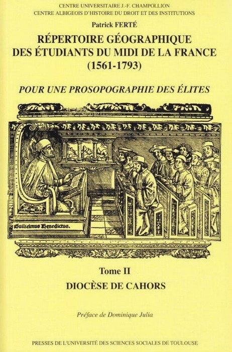 Répertoire géographique des étudiants du Midi de la France (1561-1793). Tome II  - Diocèses de Cahors