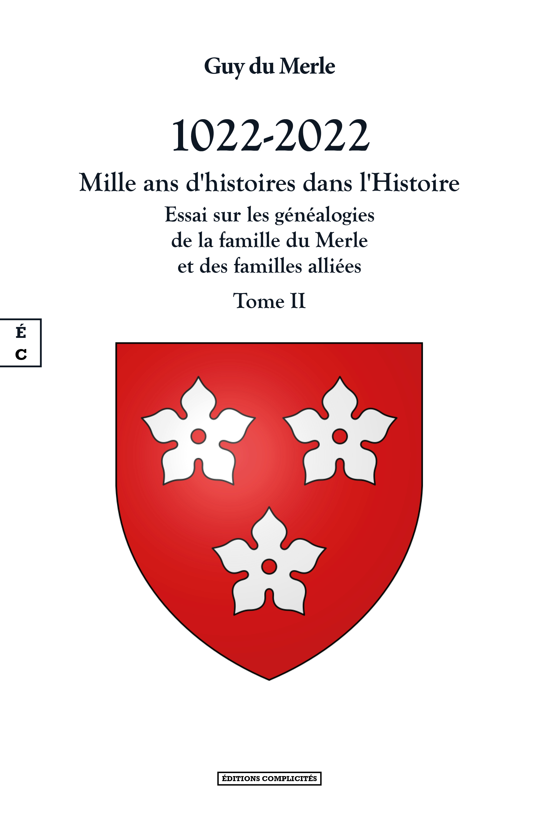 1022-2022 - MILLE ANS D HISTOIRES DANS L HISTOIRE - TOME II : ESSAI SUR LES GENEALOGIES DE LA FAMILL