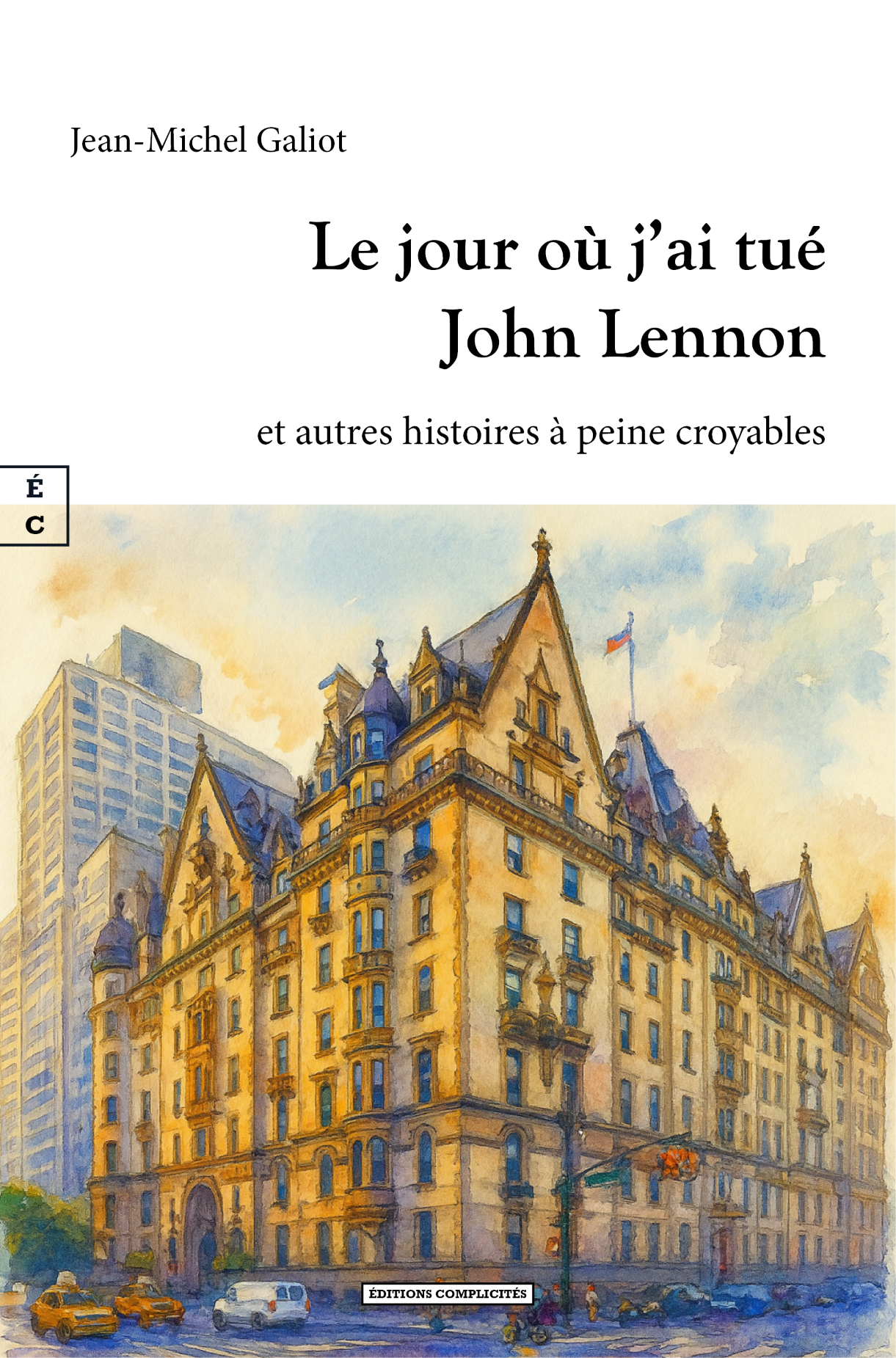 LE JOUR OU J AI TUE JOHN LENNON ET AUTRES HISTOIRES A PEINE CROYABLES