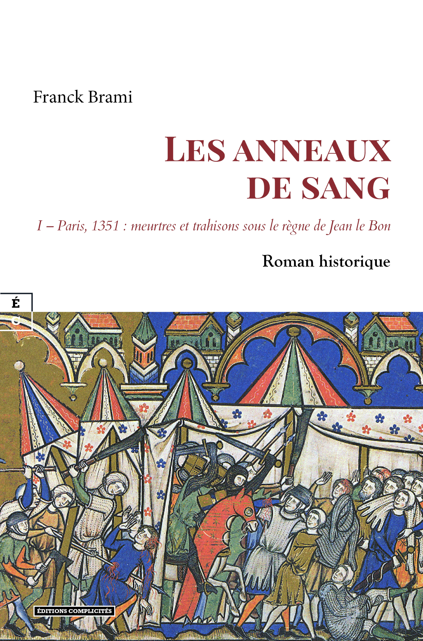LES ANNEAUX DE SANG : I - PARIS, 1351 - MEURTRES ET TRAHISONS SOUS LE REGNE DE JEAN LE BON