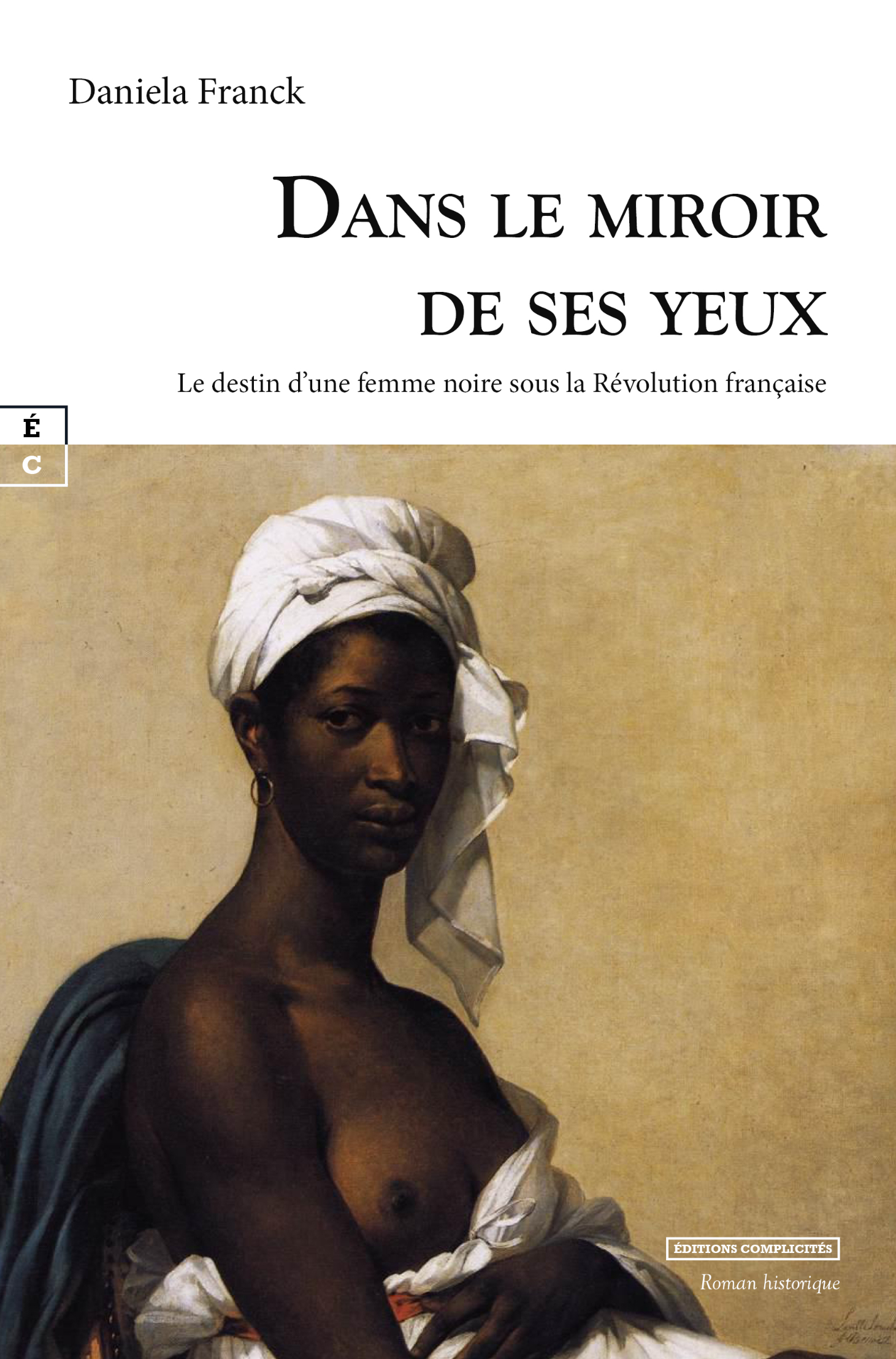 DANS LE MIROIR DE SES YEUX : LE DESTIN D?UNE FEMME NOIRE SOUS LA REVOLUTION FRANCAISE