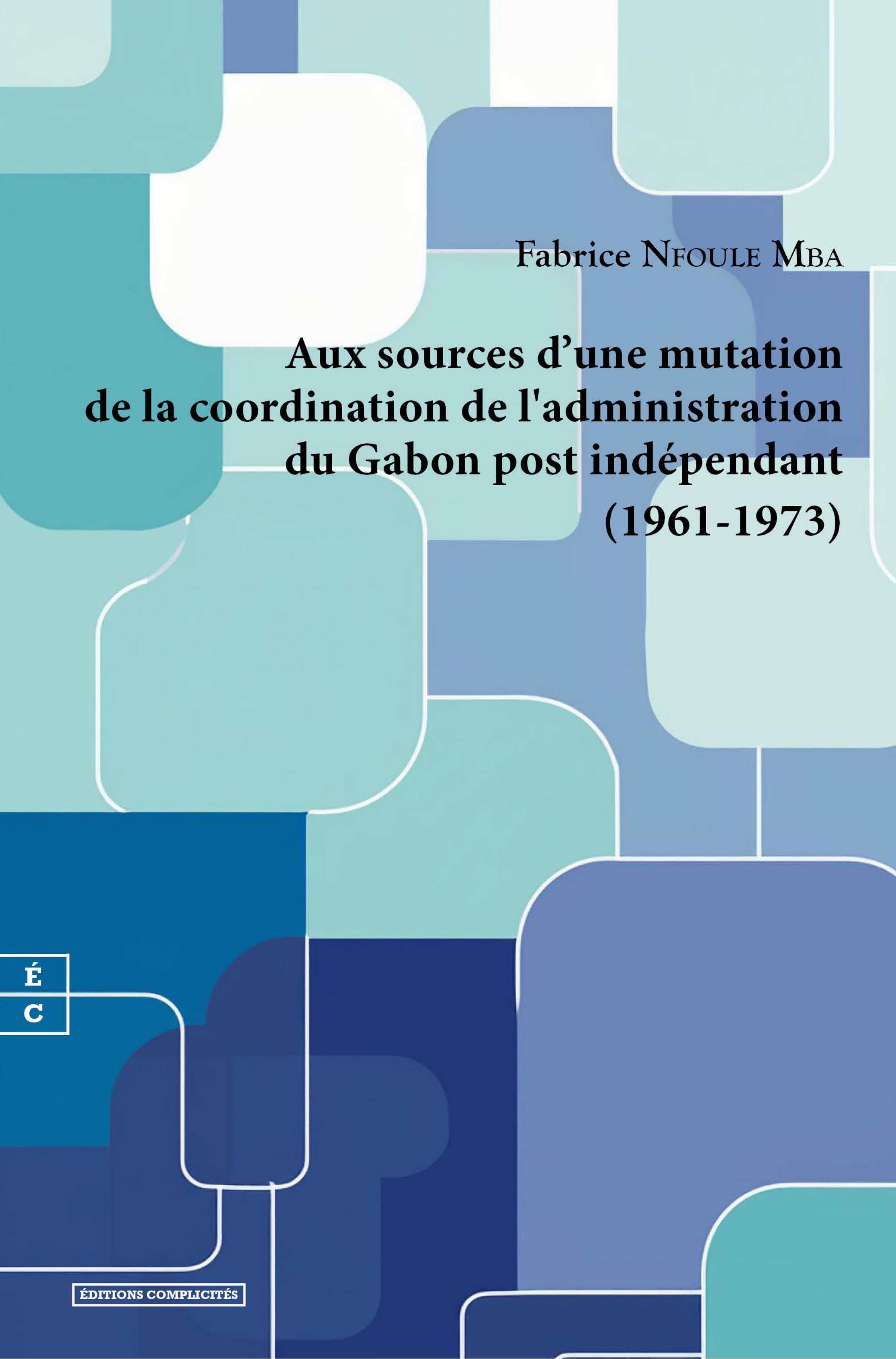 AUX SOURCES DE L ADAPTATION DE LA COORDINATION ADMINISTRATIVE AU GABON POST INDEPENDANT : (1961-1973