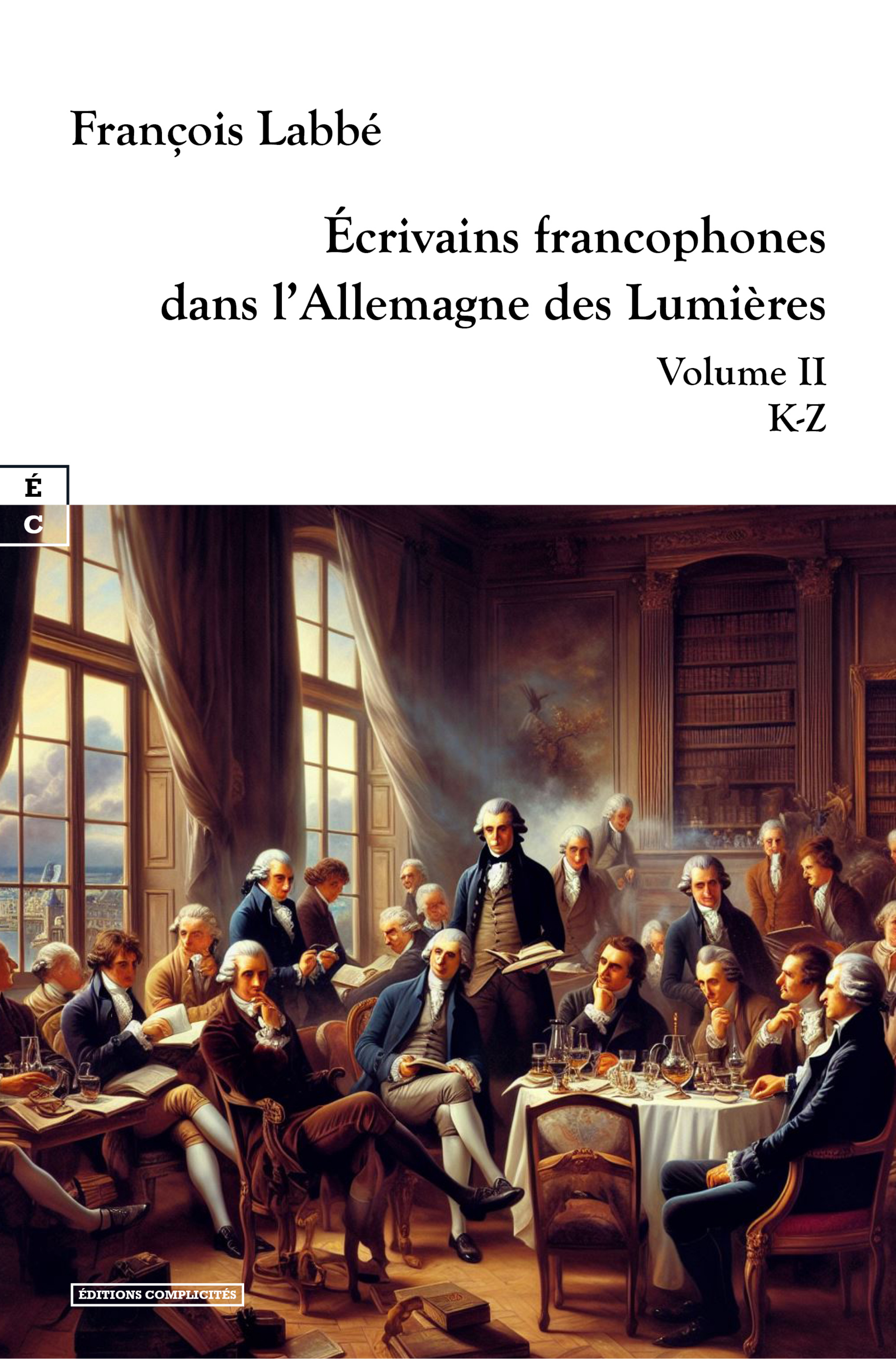 ECRIVAINS FRANCOPHONES DANS L ALLEMAGNE DES LUMIERES : VOLUME II - K-Z