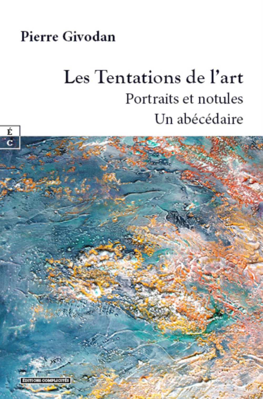 LES TENTATIONS DE L ART : PORTRAITS ET NOTULES, UN ABECEDAIRE