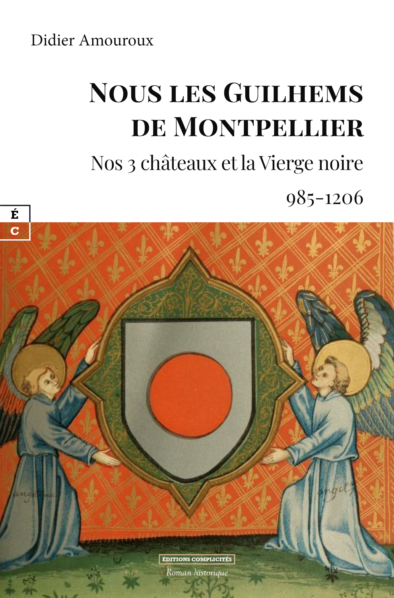 NOUS LES GUILHEMS DE MONTPELLIER : NOS 3 CHATEAUX ET LA VIERGE NOIRE (985-1206)
