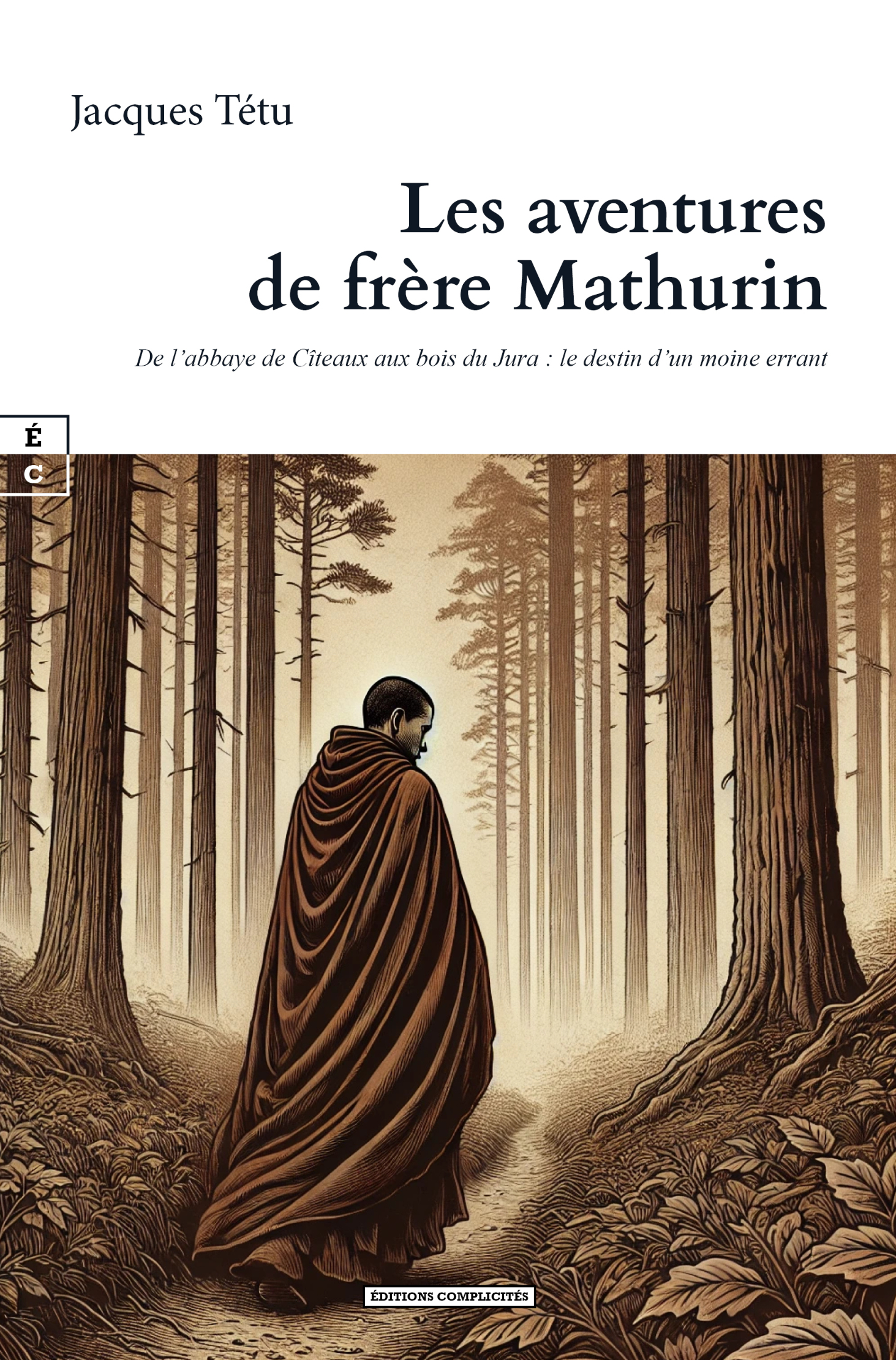 LES AVENTURES DE FRERE MATHURIN : DE L ABBAYE DE CITEAUX AUX BOIS DU JURA - LE DESTIN D UN MOINE ERR