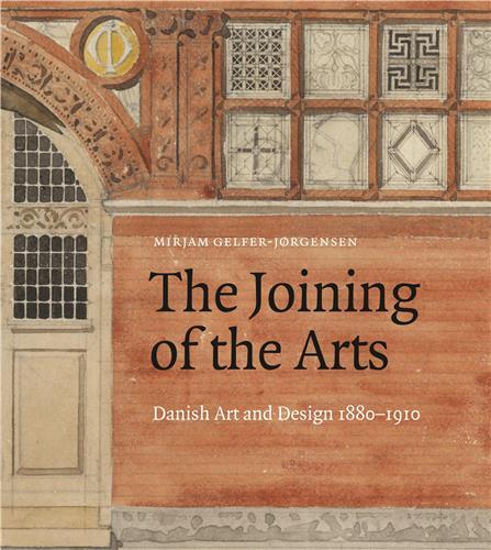 The Joining of the Arts: Danish Art and Design 1880-1910 /anglais