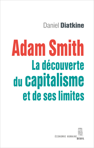Adam Smith. La découverte du capitalisme et de ses limites