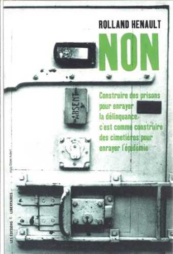 Non. Construire des prisons pour enrayer la délinquance c'est comme construire des cimetières pour enrayer l'épidémie