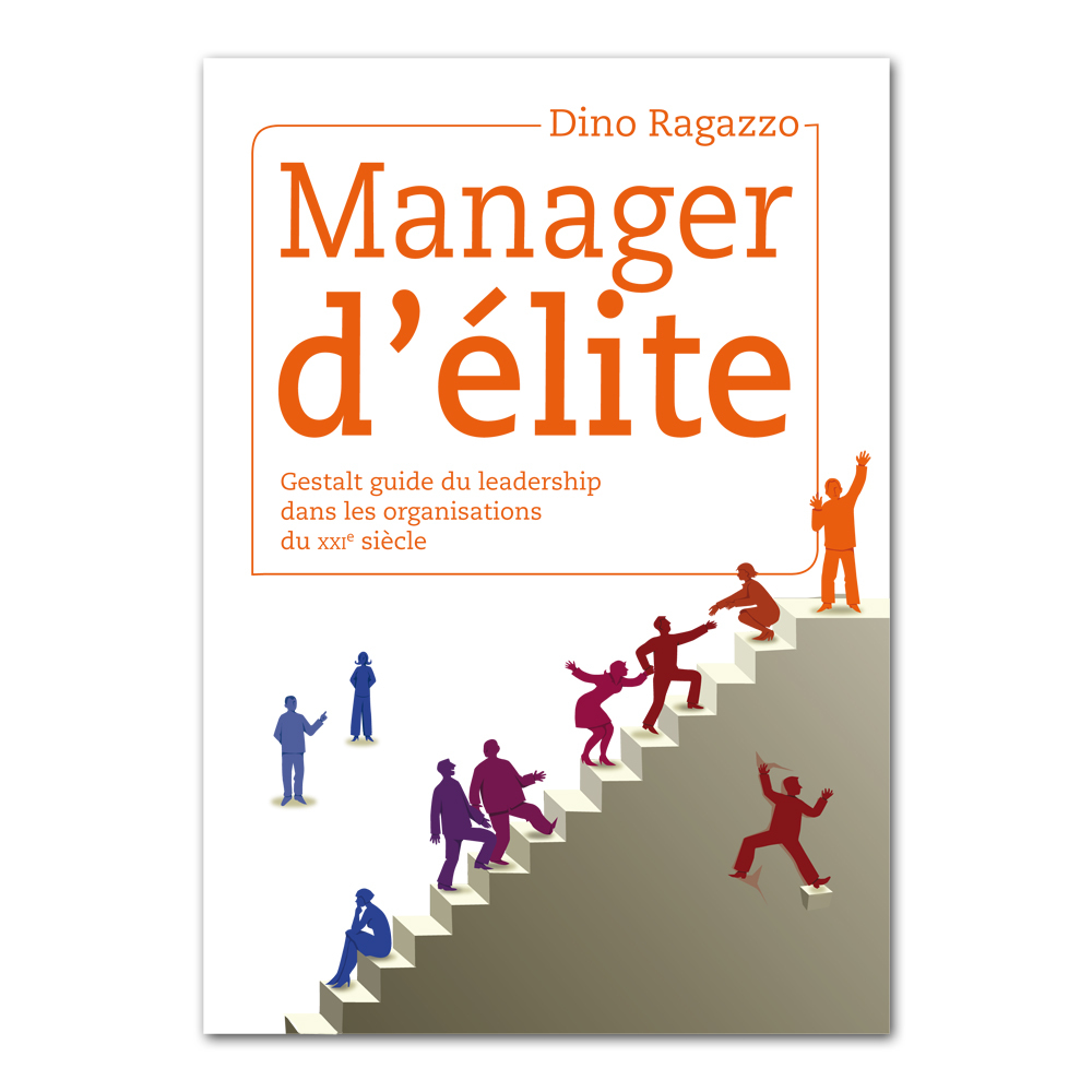Manager d’élite - Gestalt guide du leadership dans les organisations du XXIe siècle