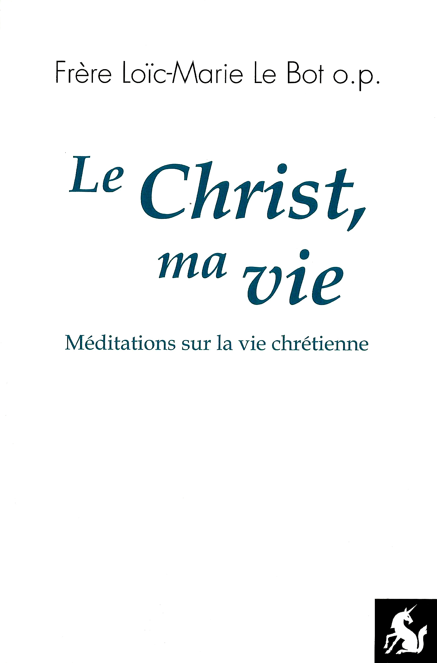 Le Christ, ma vie (méditations sur la vie chrétienne)