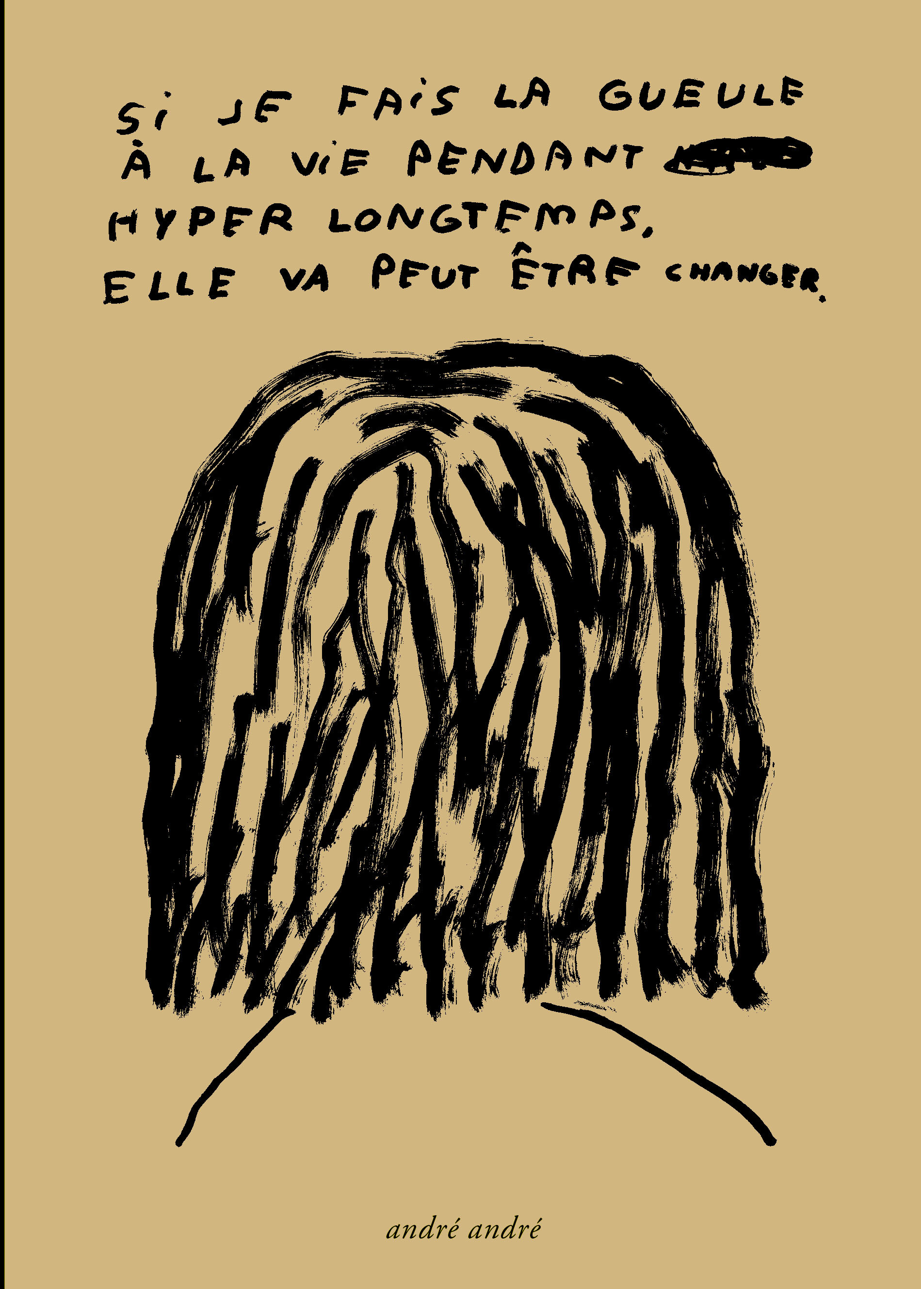 Si je fais la gueule à la vie pendant hyper longtemps, elle va peut-être changer