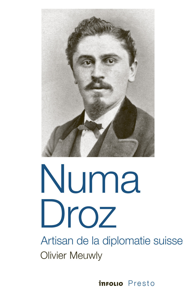 Numa Droz - Artisan de la diplomatie suisse