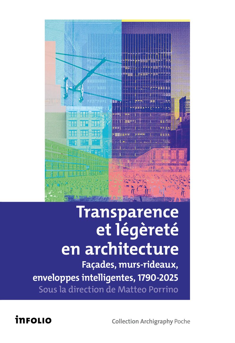 Transparence et légèreté en architecture - Façades, murs rideaux, enveloppes intelligentes, 1790-2025
