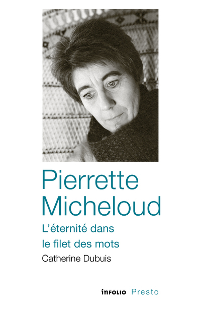 Pierrette Micheloud - L'éternité dans le filet des mots