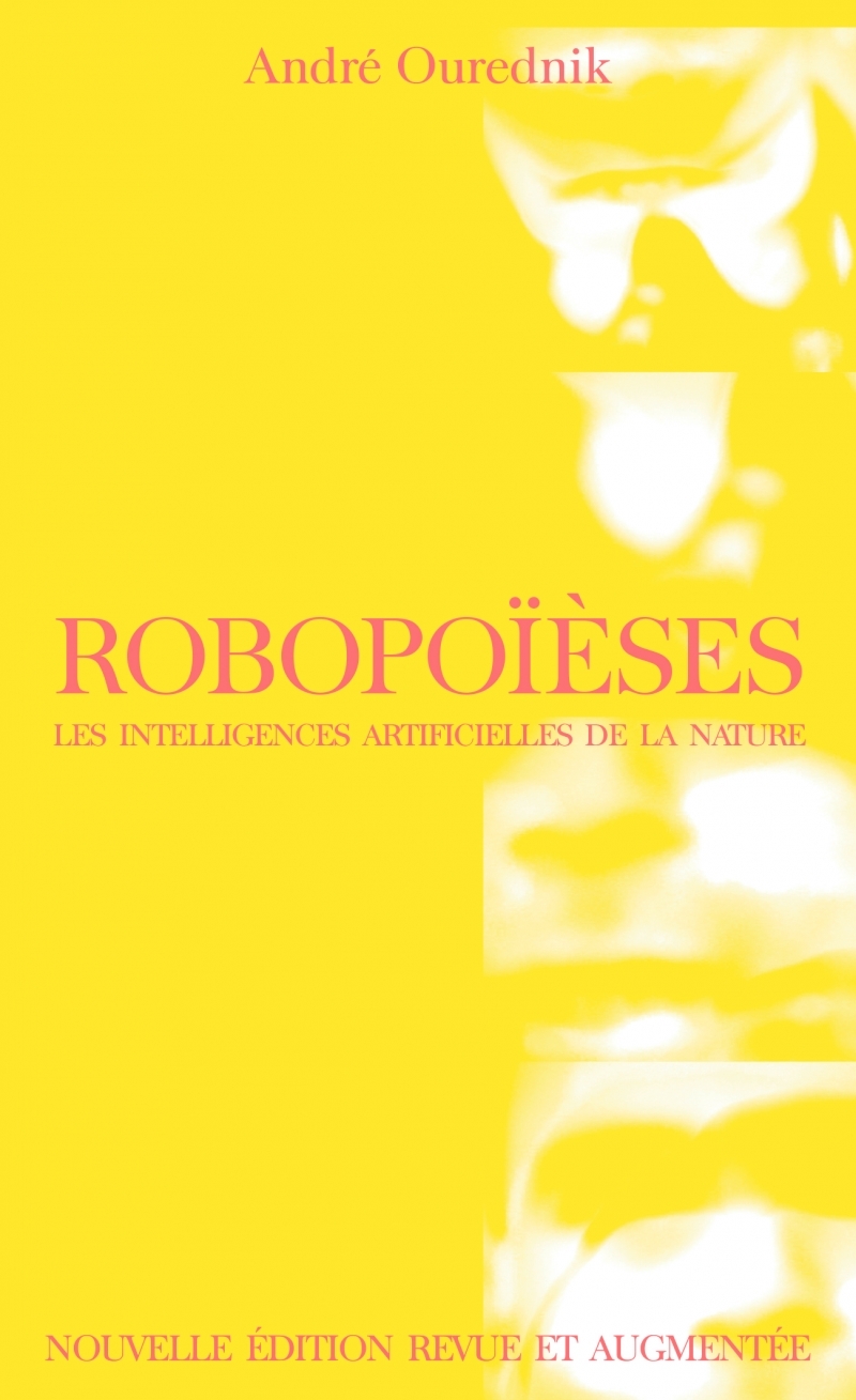 Robopoïèses - Les intelligences artificielles de la nature