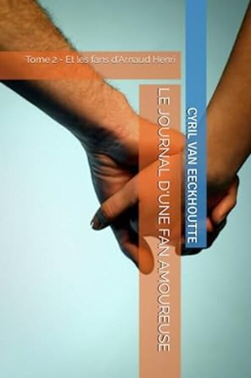 LE JOURNAL D'UNE FAN AMOUREUSE, TOME 2 : ET LES FANS D'ARNAUD HENRI