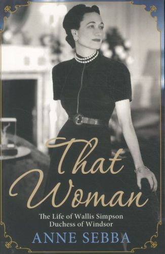 That Woman: The Life of Wallis Simpson, Duchess of Windsor