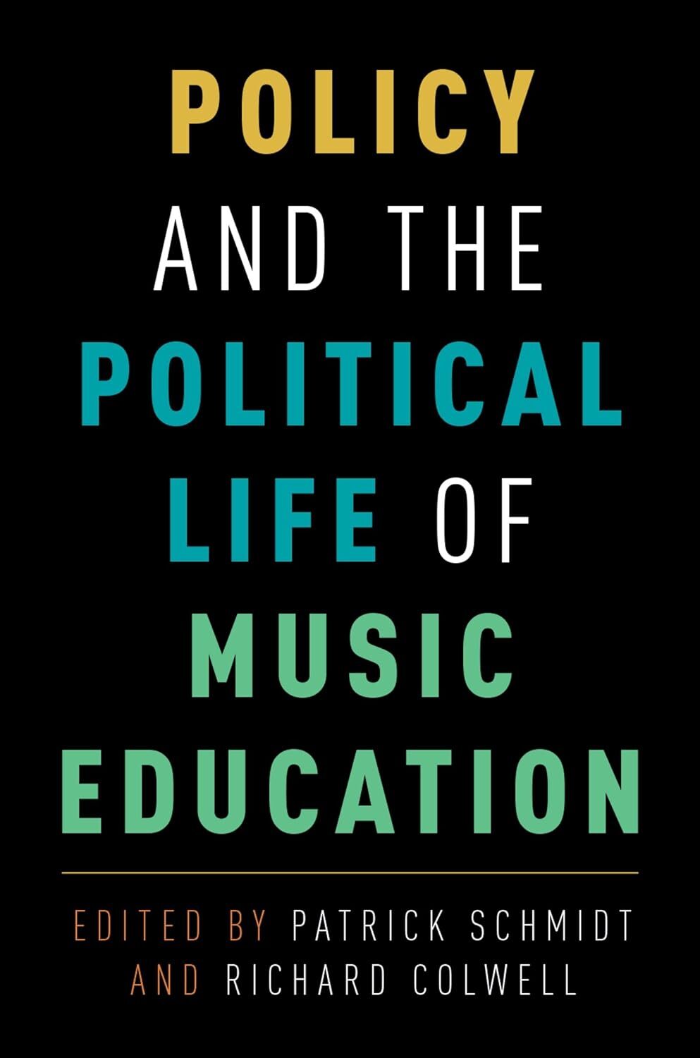 PATRICK SCHMIDT & RICHARD COLWELL : POLICY AND THE POLITICAL LIFE OF MUSIC EDUCATION