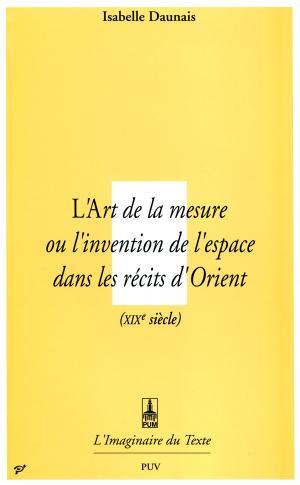 Art de la mesure, ou l'invention de l'espace ans les récits d'orient (l) (XIXe s