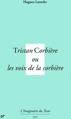 Tristan corbiere, ou les voix de la corbiere