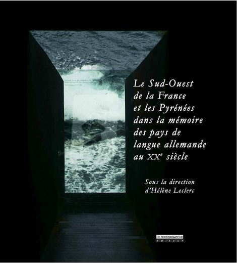 Le Sud-Ouest de la France et les Pyrénées dans la mémoire des pays de langue allemande au XXe siècle