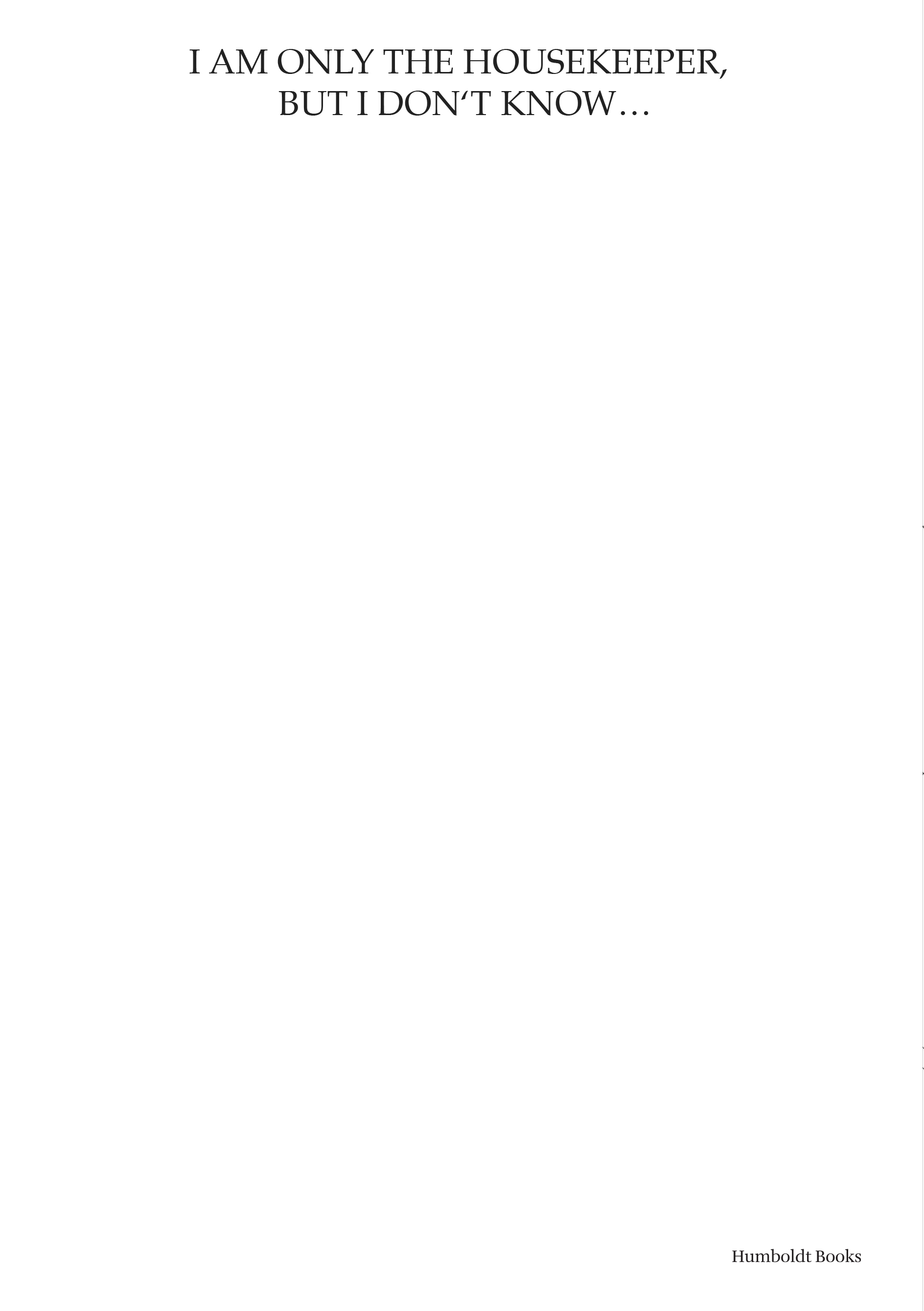 I Am Only the Housekeeper, but I Don’t Know…