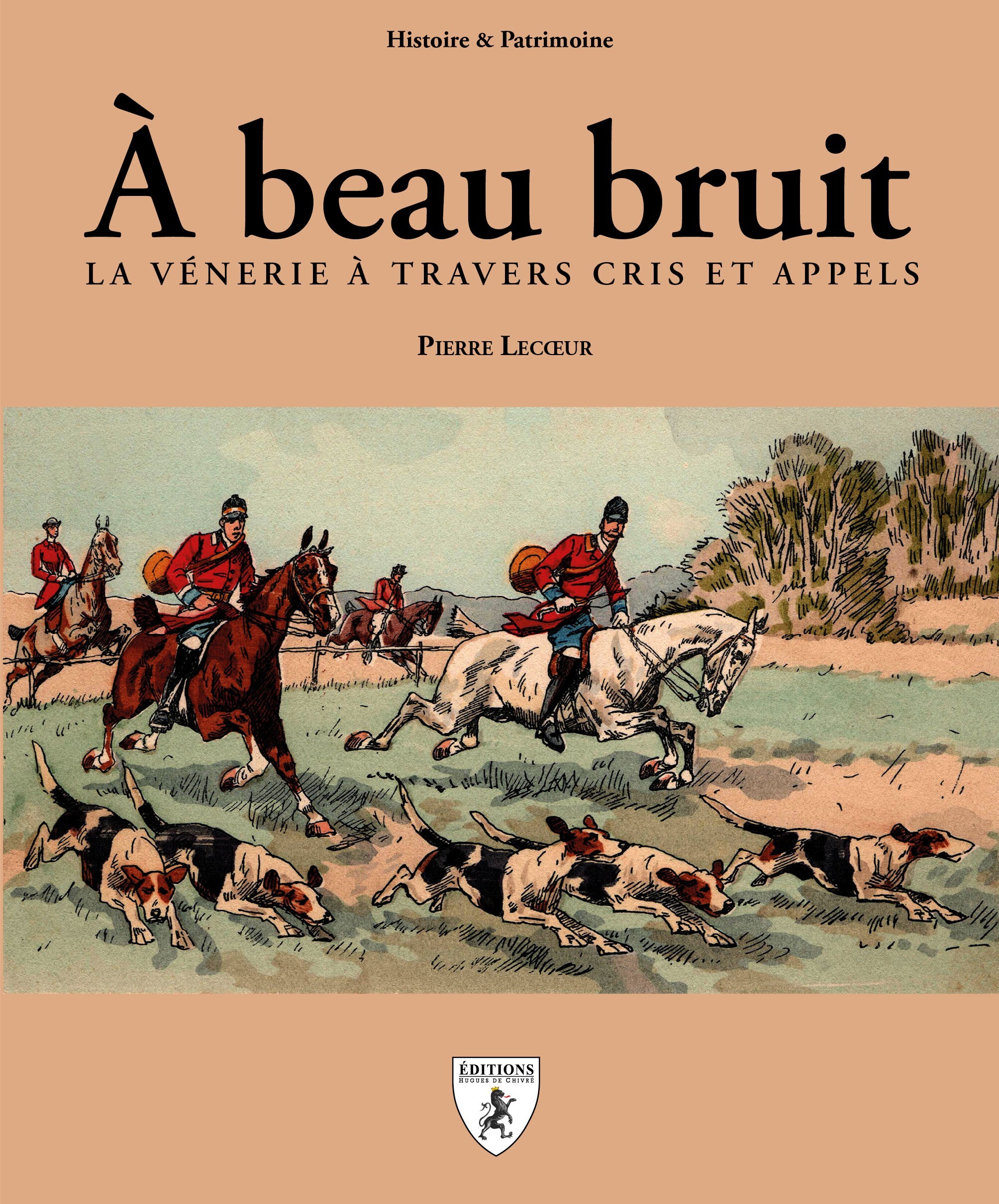 A BEAU BRUIT : LA VENERIE A TRAVERS CRIS ET APPELS
