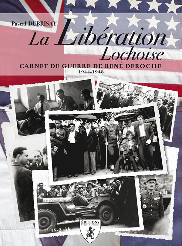 La Libération lochoise - carnet de guerre de René Deroche, 1944-1948