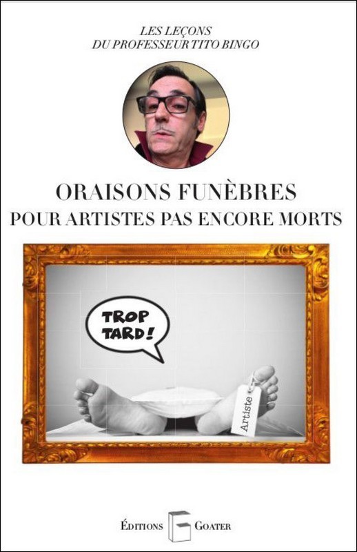 ORAISONS FUNEBRES POUR ARTISTES PAS ENCORE MORTS