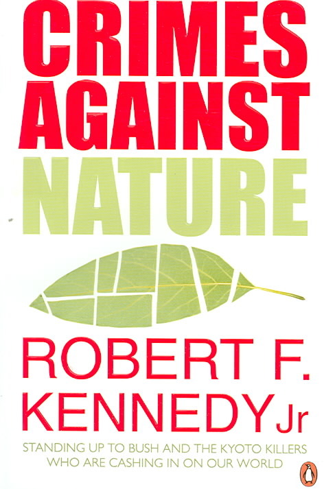 Crimes Against Nature: Standing up to Bush and the Kyoto Killers Who