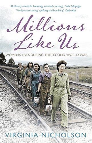 Millions Like Us : Women's Lives During The Second World War /anglais