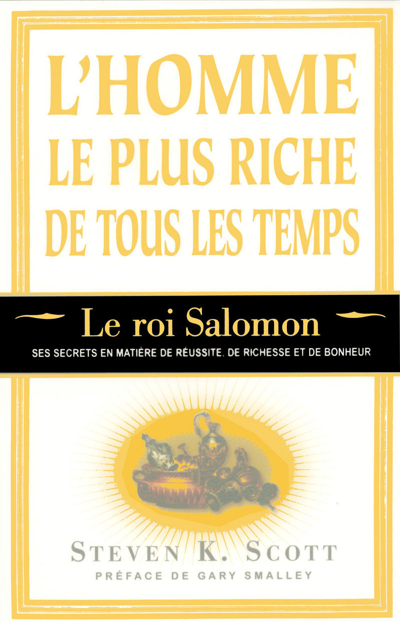 L'homme le plus riche de tous les temps - Le roi Salomon - ses secrets en matière de réussite riches