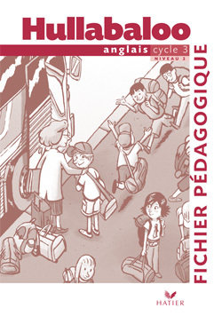 Hullabaloo - Anglais Cycle 3 Niveau 2, Fichier pédagogique