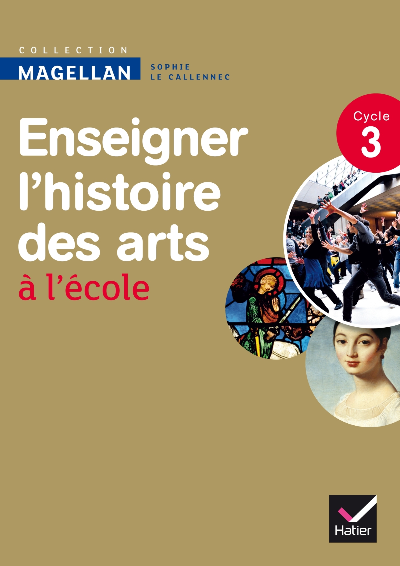 Magellan Enseigner l'Histoire des arts cycle 3 éd. 2013 - Guide de l'enseignant